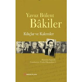 Kılıçlar ve Kalemler - Yavuz Bülent Bakiler