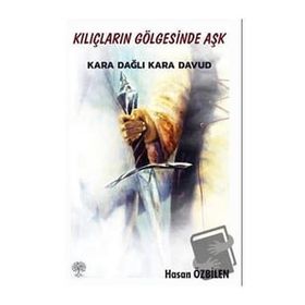 Kılıçların Gölgesinde Aşk - Karadağlı Kara Davud - Hasan Özbilen