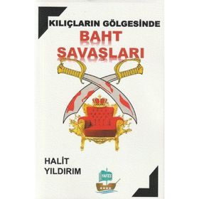 Kılıçların Gölgesinde Baht Savaşları Halit Yıldırım