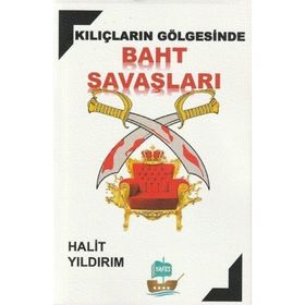 Kılıçların Gölgesinde Baht Savaşları Halit Yıldırım