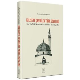 Kiliseye Çevrilen Türk Eserleri - The Turkish Monuments Converted into Churches - İstanbul Fetih Cemiyeti Yayınları