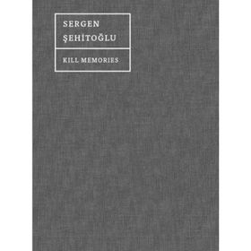 Kill Memories - Sergen Şehitoğlu