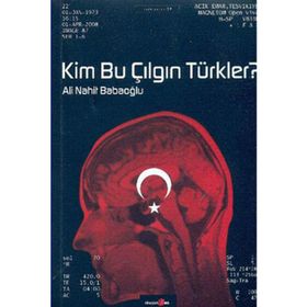 KIM BU ÇILGIN TÜRKLER? - ALI NAHIT BABAOĞLU
