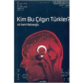 KIM BU ÇILGIN TÜRKLER? - ALI NAHIT BABAOĞLU
