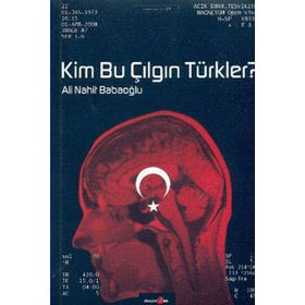 KIM BU ÇILGIN TÜRKLER? - ALI NAHIT BABAOĞLU