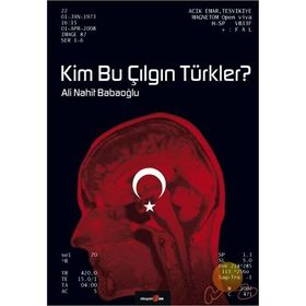 KIM BU ÇILGIN TÜRKLER? - ALI NAHIT BABAOĞLU