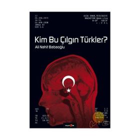 KIM BU ÇILGIN TÜRKLER? - ALI NAHIT BABAOĞLU