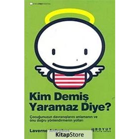 KIM DEMİŞ YARAMAZ DIYE? ÇOCUĞUNUZUN DAVRANIŞLARINI ANLAMANIN VE ONU DOĞRU YÖNLENDİRMENİN YOLLARI - LAVERNE ANTROBUS