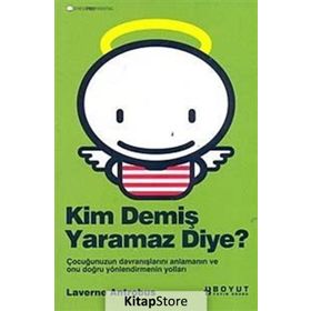 KIM DEMİŞ YARAMAZ DIYE? ÇOCUĞUNUZUN DAVRANIŞLARINI ANLAMANIN VE ONU DOĞRU YÖNLENDİRMENİN YOLLARI - LAVERNE ANTROBUS
