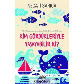Kim Gördükleriyle Yaşayabilir Ki? - Necati Sarıca