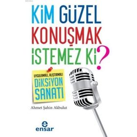 Kim Güzel Konuşmak İstemez Ki? - Ahmet Şahin Akbulut