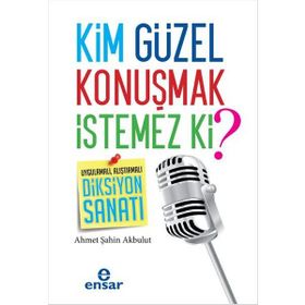 Kim Güzel Konuşmak İstemez Ki? - Ahmet Şahin Akbulut