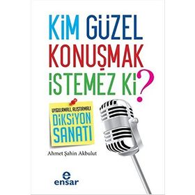 Kim Güzel Konuşmak İstemez Ki? - Ahmet Şahin Akbulut