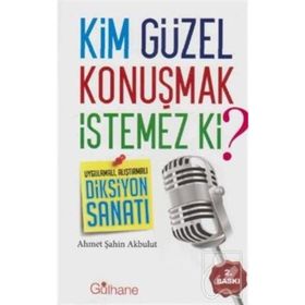 Kim Güzel Konuşmak İstemez Ki? - Ahmet Şahin Akbulut