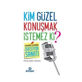 Kim Güzel Konuşmak İstemez Ki? - Ahmet Şahin Akbulut