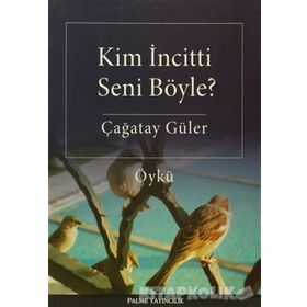 Kim İncitti Seni Böyle? - Çağatay Güler