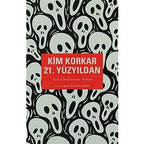 KIM KORKAR 21.YÜZYILDAN - BERTRAND BADIE
