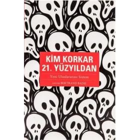 KIM KORKAR 21.YÜZYILDAN - BERTRAND BADIE