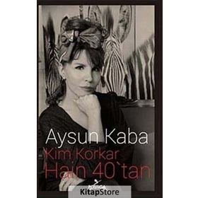 Kim Korkar Hain 40’tan - Aysun Kaba