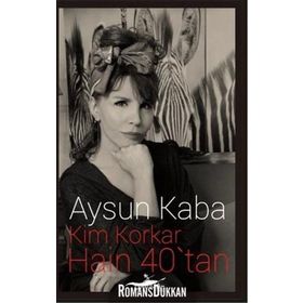 Kim Korkar Hain 40’tan - Aysun Kaba