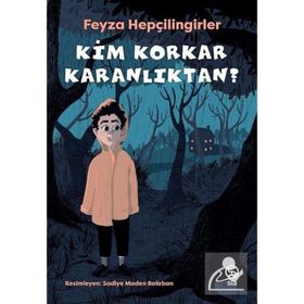 Kim Korkar Karanlıktan? - Feyza Hepçilingirler