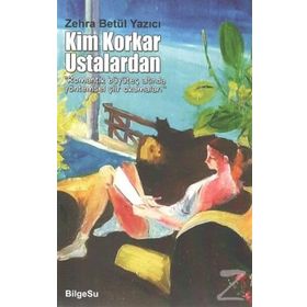 Kim Korkar Ustalardan - Zehra Betül Yazıcı