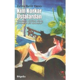 Kim Korkar Ustalardan - Zehra Betül Yazıcı