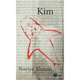 KIM - NURIYE AKMAN