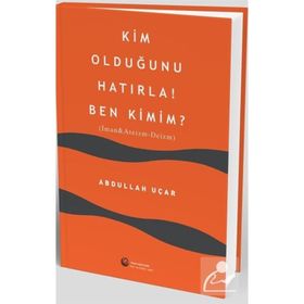 Kim Olduğunu Hatırla Ben Kimim Abdullah Uçar