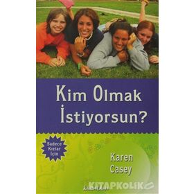 KIM OLMAK İSTİYORSUN? - KAREN CASEY