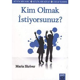 KIM OLMAK İSTİYORSUNUZ? - MARIA SHRIVER