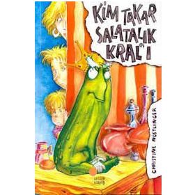Kim Takar Salatalık Kral’ı - Christine Nöstlinger