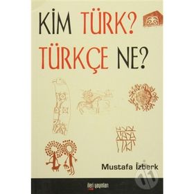 KIM TÜRK? TÜRKÇE NE? - MUSTAFA İZBERK