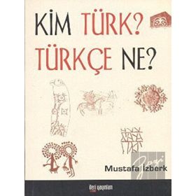 KIM TÜRK? TÜRKÇE NE? - MUSTAFA İZBERK