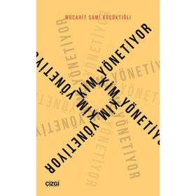 Kim Yönetiyor - Mücahit Sami Küçüktığlı