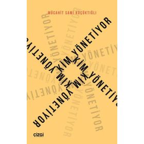 Kim Yönetiyor - Mücahit Sami Küçüktığlı