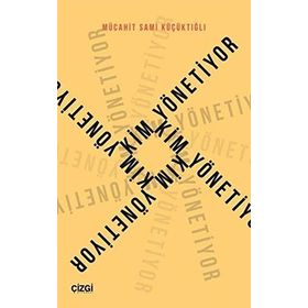 Kim Yönetiyor - Mücahit Sami Küçüktığlı