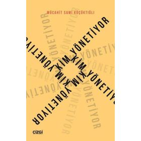 Kim Yönetiyor - Mücahit Sami Küçüktığlı