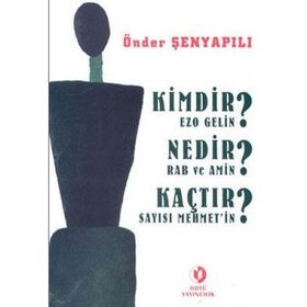 KIMDIR? NEDIR? KAÇTIR? EZO GELIN - RAB VE AMIN - SAYISI MEHMET'IN - ÖNDER ŞENYAPILI
