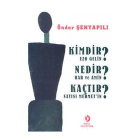 KIMDIR? NEDIR? KAÇTIR? EZO GELIN - RAB VE AMIN - SAYISI MEHMET'IN - ÖNDER ŞENYAPILI
