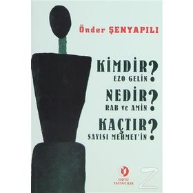 KIMDIR? NEDIR? KAÇTIR? EZO GELIN - RAB VE AMIN - SAYISI MEHMET'IN - ÖNDER ŞENYAPILI