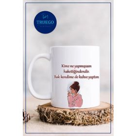 Kime Ne Yaptıysam Hak Ettiğindendir Baskılı Kupa