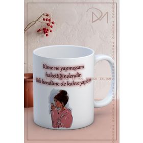 Kime Ne Yaptıysam Hak Ettiğindendir Baskılı Kupa