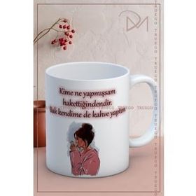 Kime Ne Yaptıysam Hak Ettiğindendir Baskılı Kupa