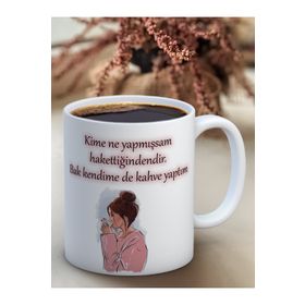 Kime Ne Yaptıysam Hak Ettiğindendir Baskılı Kupa