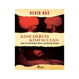 Kimi Derviş Kimi Sultan - Bekir Nas