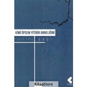 Kimi Öpsem Yitirir Anneliğini - Yunus Emre Suci