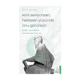 Kimi Seviyorsan Herkesin Yüzünde Onu Görürsün - İbni Arabi