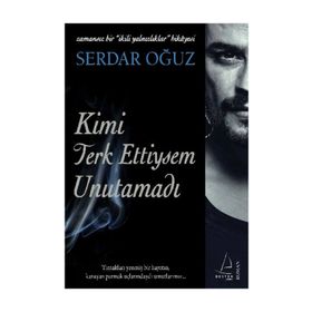 KIMI TERKETTIYSEM UNUTAMADI ZAMANSIZ BIR İKİLİ YALNIZLIKLAR HIKAYESI - SERDAR OĞUZ