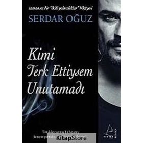 KIMI TERKETTIYSEM UNUTAMADI ZAMANSIZ BIR İKİLİ YALNIZLIKLAR HIKAYESI - SERDAR OĞUZ